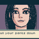 A pixel art woman instructs the viewer to pull their pants down.